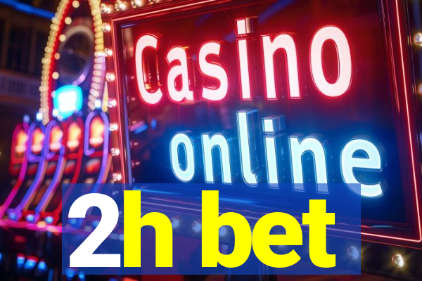 2h bet